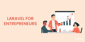 Know Why Laravel Is An Absolute Choice Of Entrepreneurs!
