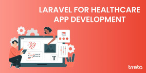 Laravel For Healthcare App Development: Why So Obvious?